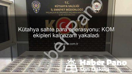 Kütahya sahte para operasyonu: KOM ekipleri kalpazanı yakaladı