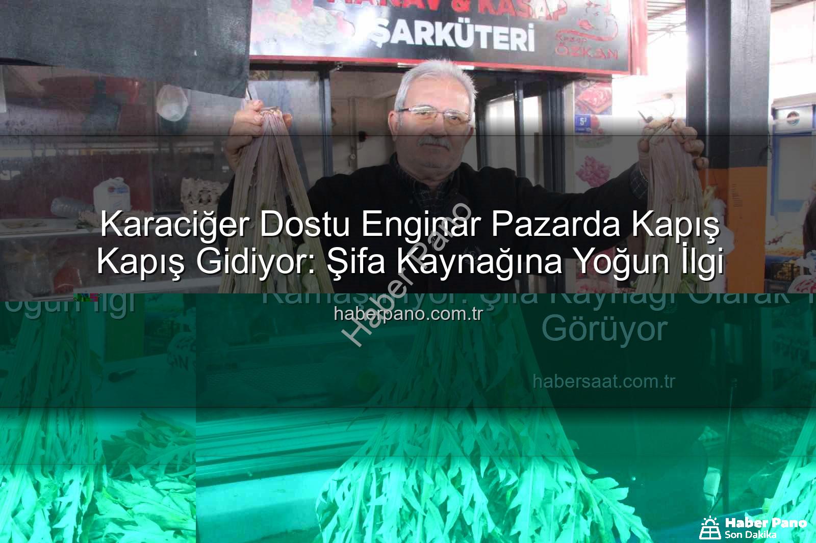 karaciğer dostu enginar - Karaciğer Dostu Enginar Pazarda Kapış Kapış Gidiyor: Şifa Kaynağına Yoğun İlgi