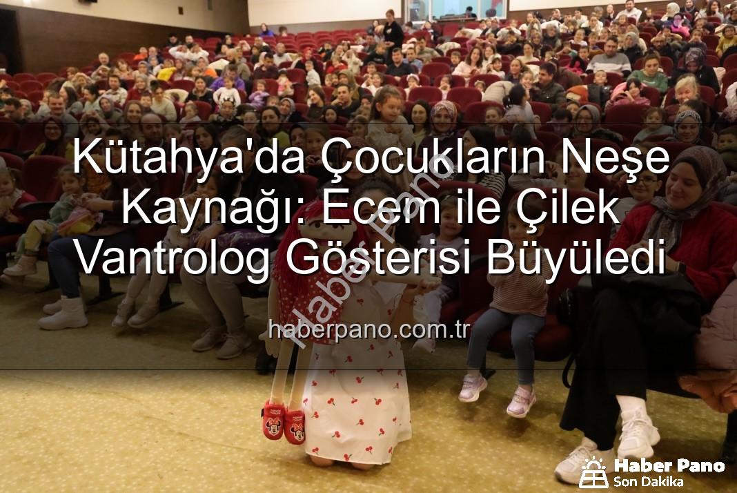 Ecem ile Çilek vantrolog gösterisi - Kütahya'da Çocukların Neşe Kaynağı: Ecem ile Çilek Vantrolog Gösterisi Büyüledi