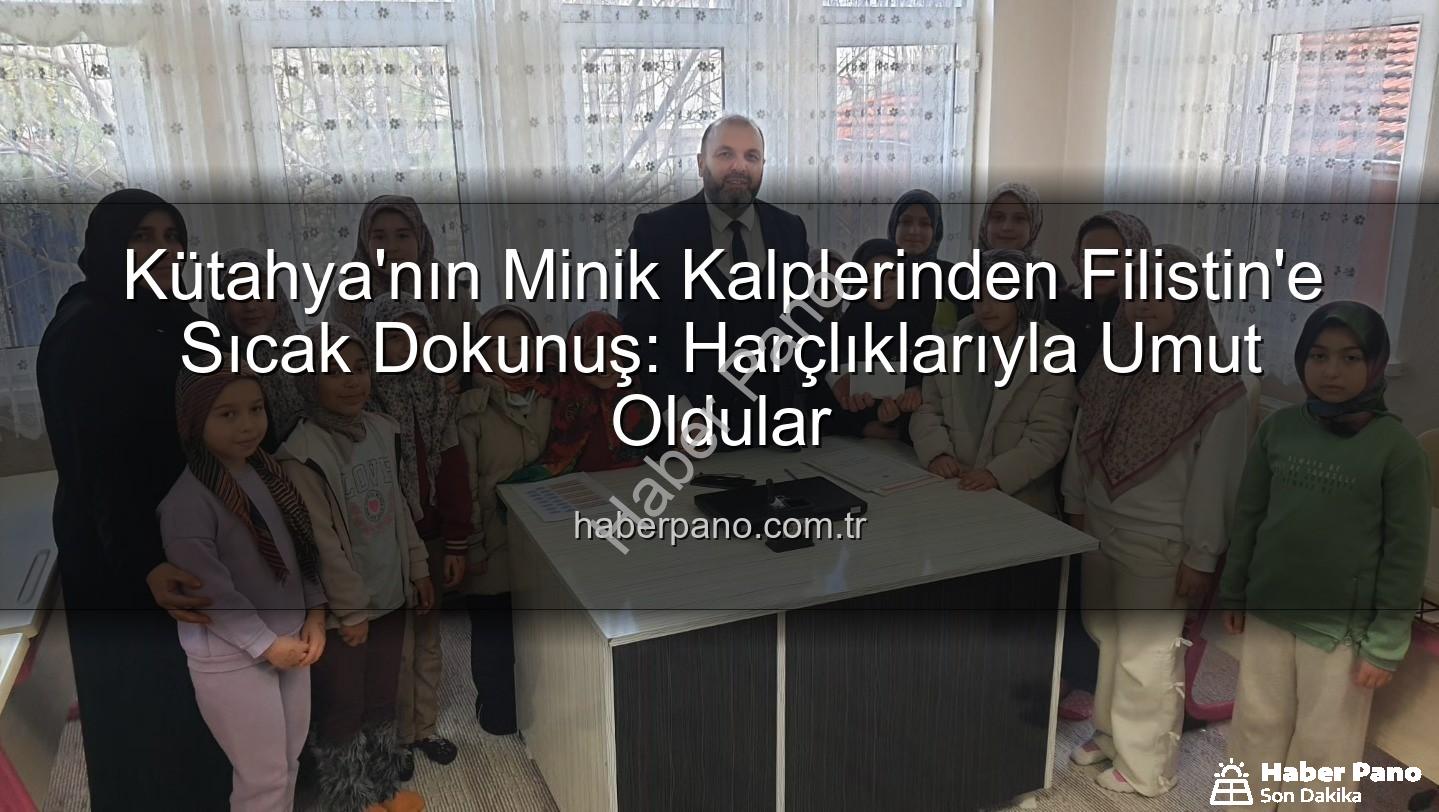 Kütahya Kur'an Kursu - Kütahya'nın Minik Kalplerinden Filistin'e Sıcak Dokunuş: Harçlıklarıyla Umut Oldular