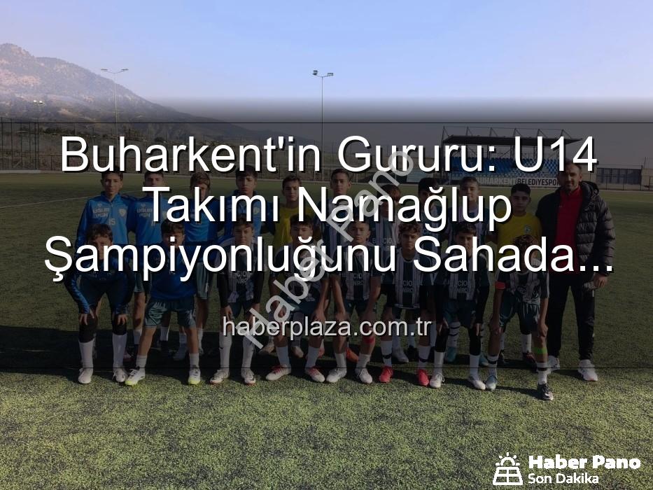 Buharkent Belediyespor U14 - Buharkent Belediyespor U14 Takımı Namağlup Şampiyon: Genç Yıldızlar Sahada Coşkuyla Kutladı!