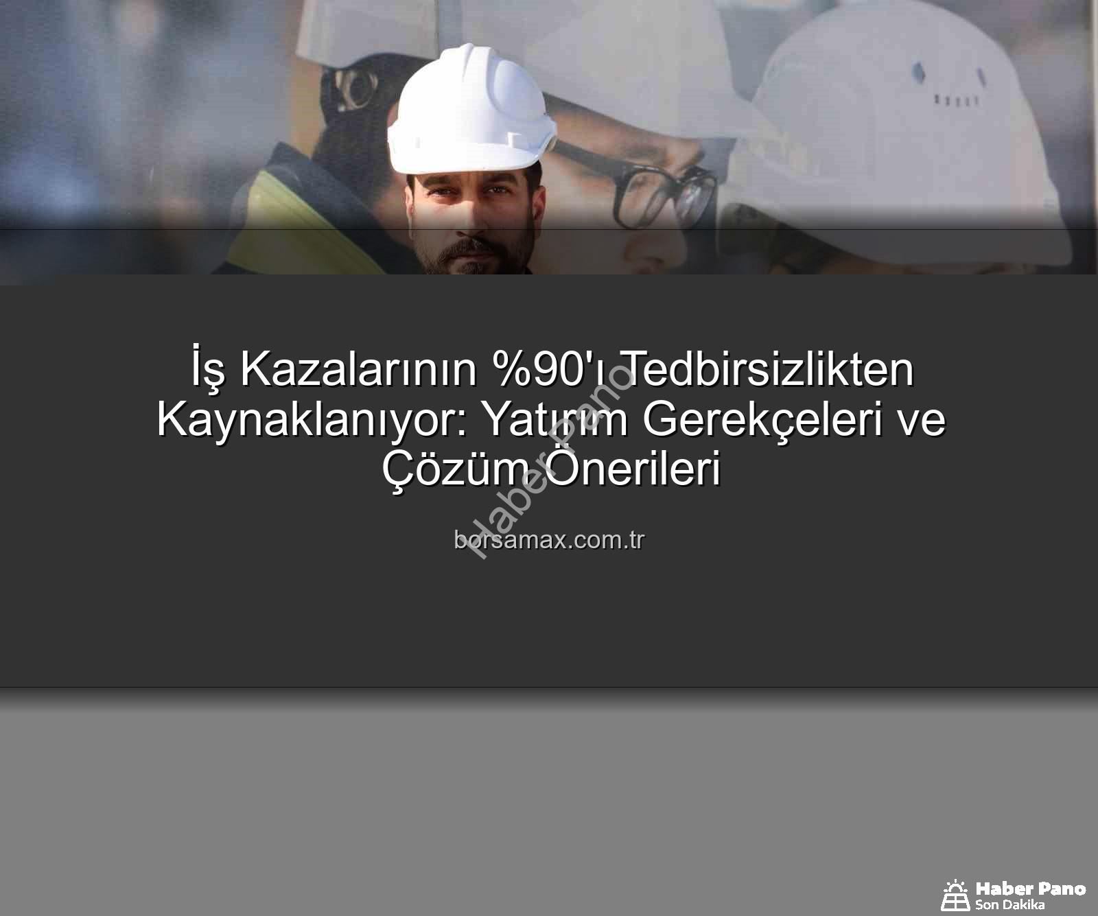 iş kazaları - İş Kazalarının 'ı Tedbirsizlikten: Yatırım Gerek, Masraf Değil!