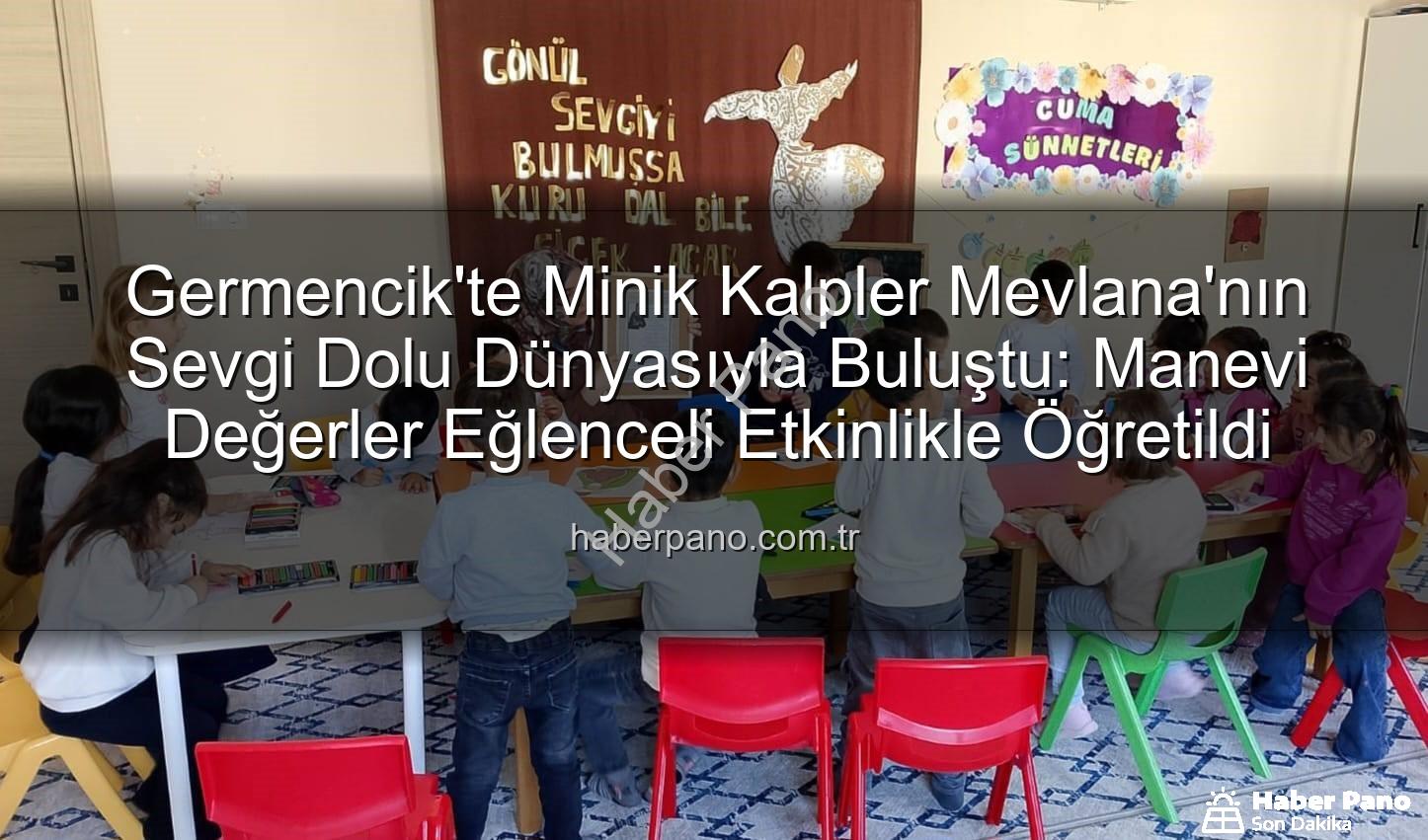 Mevlana Haftası Germencik - Germencik'te Minik Kalpler Mevlana'nın Sevgi Dolu Dünyasıyla Buluştu: Manevi Değerler Eğlenceli Etkinlikle Öğretildi