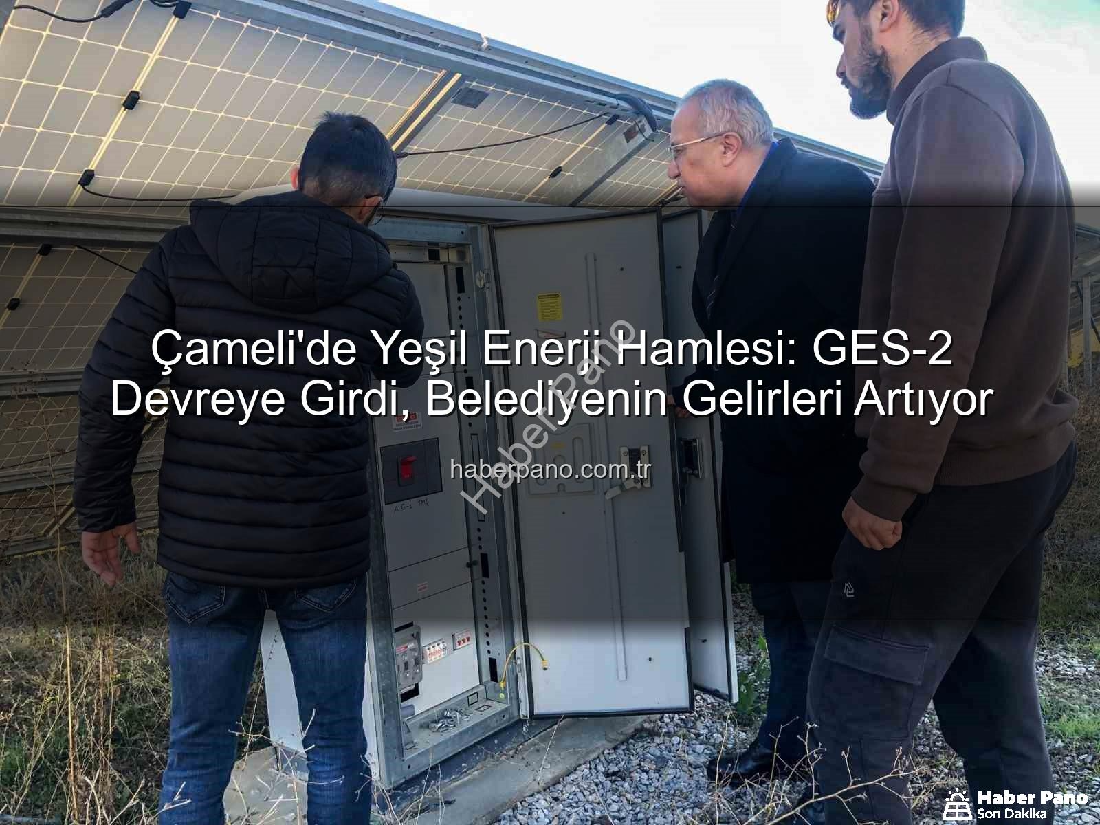 Çameli Güneş Enerjisi - Çameli'de Yeşil Enerji Hamlesi: GES-2 Devreye Girdi, Belediyenin Gelirleri Artıyor
