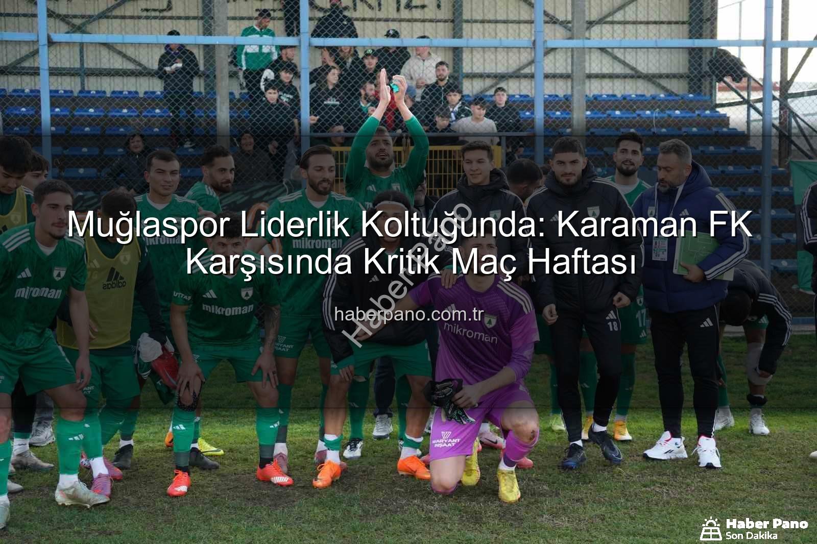 Muğlaspor Karaman FK - Muğlaspor Liderlik Koltuğunda: Karaman FK Karşısında Kritik Maç Haftası