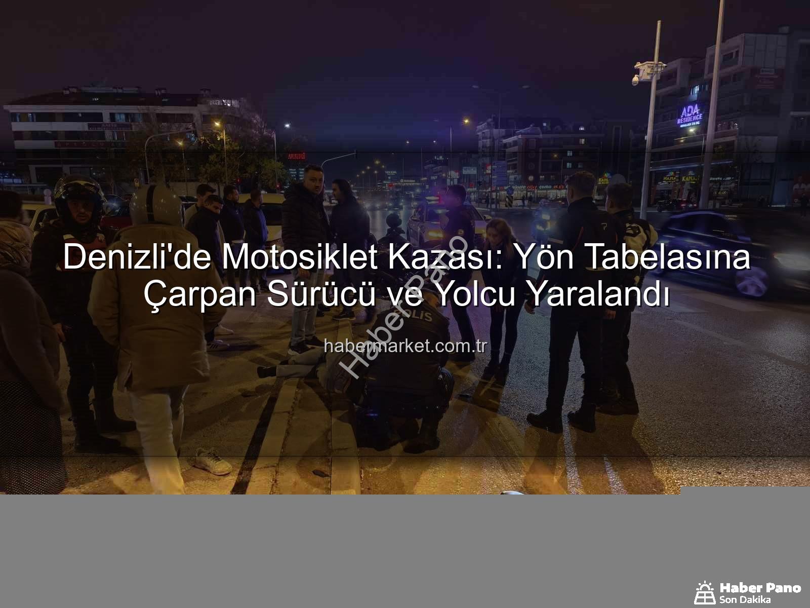Denizli'de motosiklet kazası - Denizli’de Yürekleri Ağza Getiren Kaza: Yön Tabelasına Çarpan Motosiklet Sürücüsü ve Yolcu Yaralandı