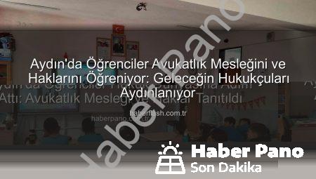 Aydın’da Öğrenciler Hukuk Dünyasına Adım Attı: Avukatlık Mesleği ve Haklar Tanıtıldı