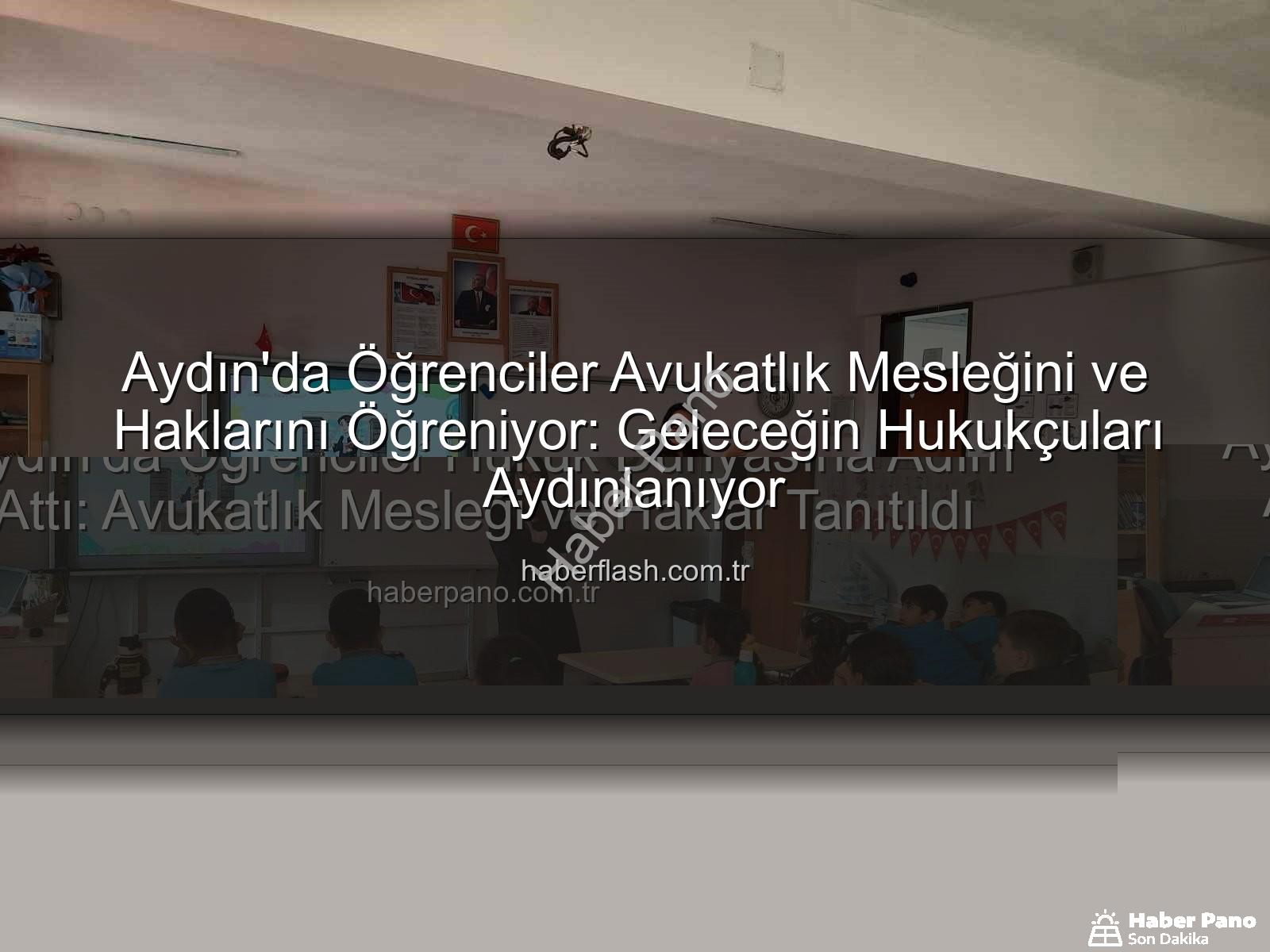 Aydın'da Öğrenciler Hukuk Dünyasına Adım Attı: Avukatlık Mesleği ve Haklar Tanıtıldı