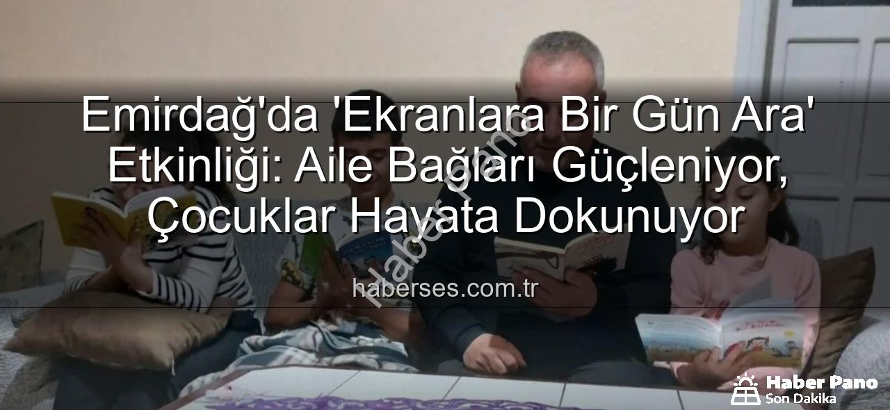 ekranlara bir gün ara - Emirdağ'da Dijital Detoks: 'Ekranlara Bir Gün Ara' ile Aile Bağları Güçleniyor