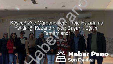 Köyceğiz’de Öğretmenlere Proje Hazırlama Yetkinliği Kazandırılıyor: Başarılı Eğitim Tamamlandı