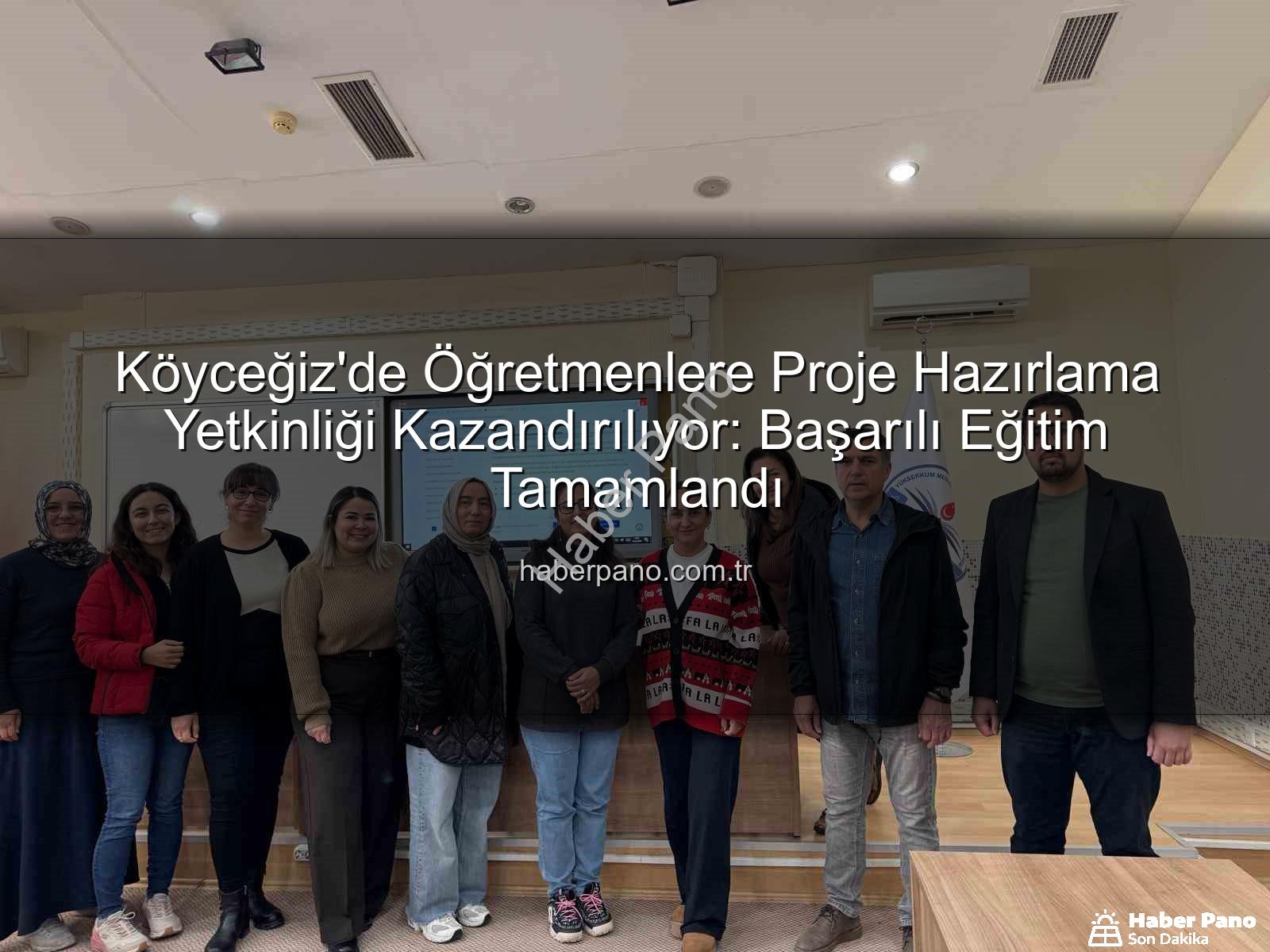 proje hazırlama eğitimi - Köyceğiz'de Öğretmenlere Proje Hazırlama Yetkinliği Kazandırılıyor: Başarılı Eğitim Tamamlandı