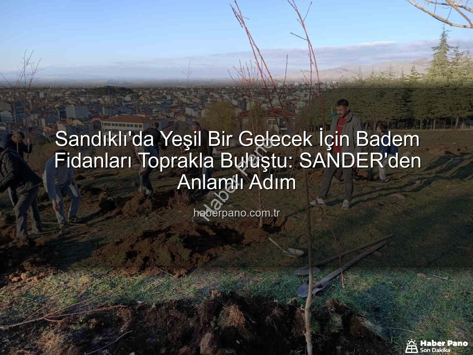 badem fidanı dikimi - Sandıklı'da Yeşil Bir Gelecek İçin Badem Fidanları Toprakla Buluştu: SANDER'den Anlamlı Adım