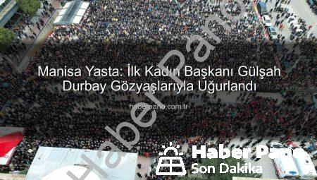 Manisa Yasta: İlk Kadın Başkanı Gülşah Durbay Gözyaşlarıyla Uğurlandı