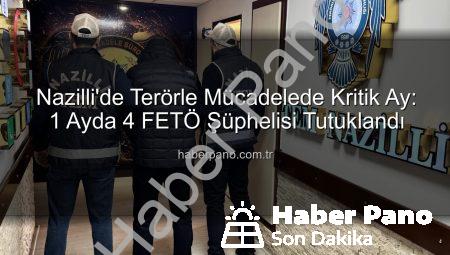 Nazilli’de Terörle Mücadelede Kritik Ay: 1 Ayda 4 FETÖ Şüphelisi Tutuklandı