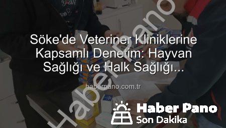 Söke’de Veteriner Kliniklerine Kapsamlı Denetim: Hayvan Sağlığı ve Halk Sağlığı Önceliklendirildi