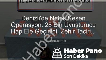 Denizli’de Nefes Kesen Operasyon: 28 Bin Uyuşturucu Hap Ele Geçirildi, Zehir Taciri Tutuklandı