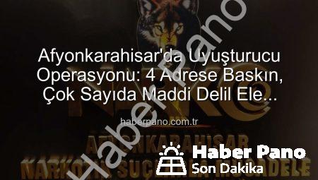 Afyonkarahisar’da Uyuşturucu Operasyonu: 4 Adrese Baskın, Çok Sayıda Maddi Delil Ele Geçirildi