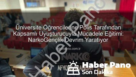 Üniversite Öğrencilerine Polis Tarafından Kapsamlı Uyuşturucuyla Mücadele Eğitimi: NarkoGençlik Devrim Yaratıyor