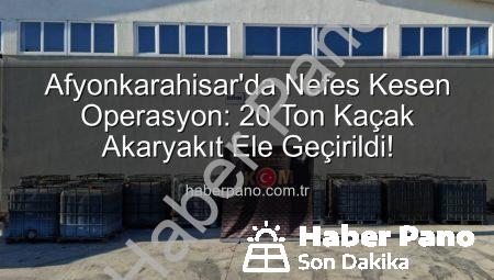 Afyonkarahisar’da Nefes Kesen Operasyon: 20 Ton Kaçak Akaryakıt Ele Geçirildi!