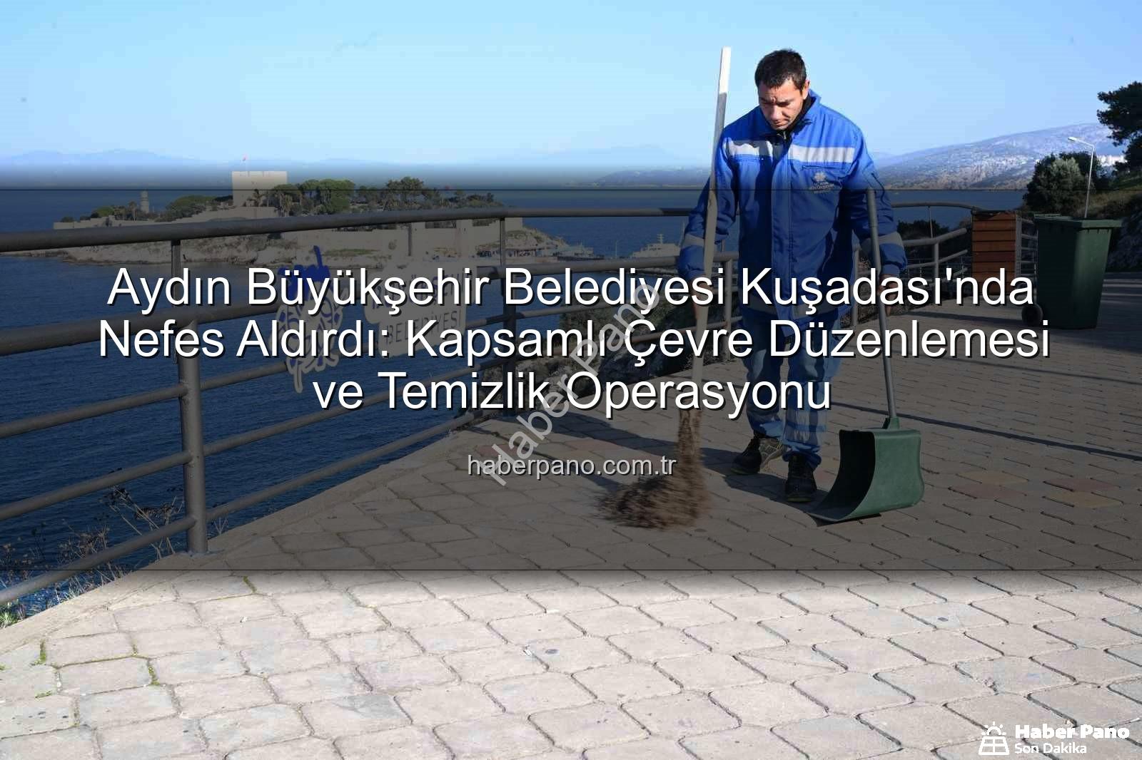 Kuşadası çevre temizliği - Aydın Büyükşehir Belediyesi Kuşadası'nda Nefes Aldırdı: Kapsamlı Çevre Düzenlemesi ve Temizlik Operasyonu