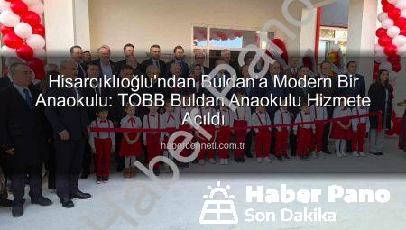 TOBB Buldan Anaokulu Açıldı: Geleceğe Yatırım Başkan Hisarcıklıoğlu’ndan