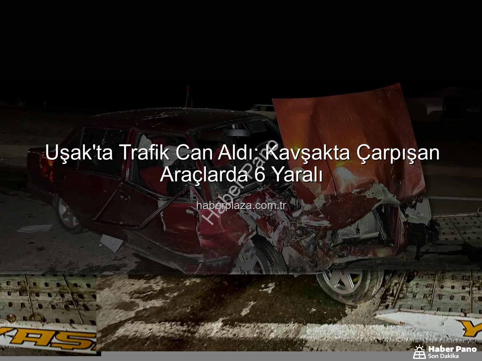 Uşak trafik kazası - Uşak'ta Kan Donduran Kaza: Kavşakta Çarpışan Araçlarda 6 Yaralı!