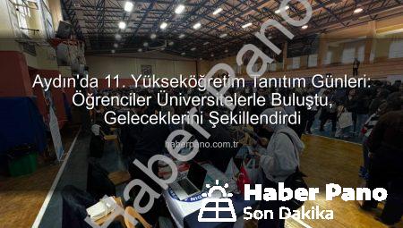 Aydın’da 11. Yükseköğretim Tanıtım Günleri: Öğrenciler Üniversitelerle Buluştu, Geleceklerini Şekillendirdi