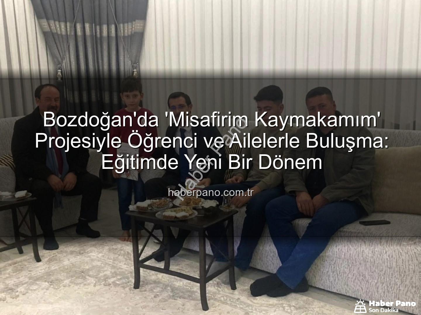 Misafirim Kaymakamım projesi - Bozdoğan'da 'Misafirim Kaymakamım' Projesiyle Öğrenci ve Ailelerle Buluşma: Eğitimde Yeni Bir Dönem