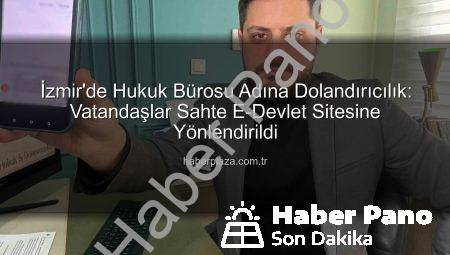 İzmir’de Hukuk Bürosu Adına Dolandırıcılık: Sahte e-Devlet Sitesiyle Vatandaşları Tuzağa Düşürdüler