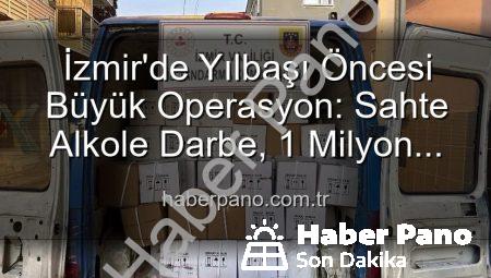 İzmir’de Yılbaşı Öncesi Büyük Operasyon: Sahte Alkole Darbe, 1 Milyon 300 Bin TL’lik Etil Alkol Ele Geçirildi