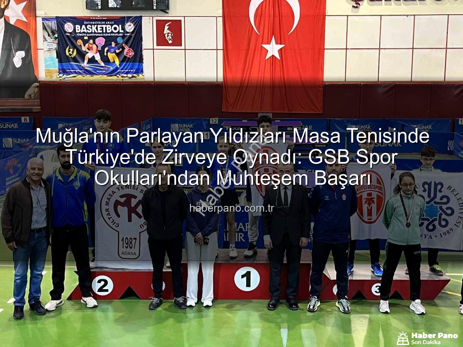 Muğla masa tenisi - Muğla'nın Parlayan Yıldızları Masa Tenisinde Türkiye'de Zirveye Oynadı: GSB Spor Okulları'ndan Muhteşem Başarı