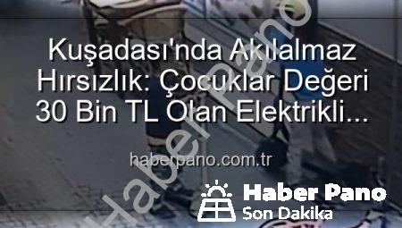 Kuşadası’nda Akılalmaz Hırsızlık: Çocuklar Değeri 30 Bin TL Olan Elektrikli Scooter’ı Çalıp Yerine Oyuncak Bıraktı!