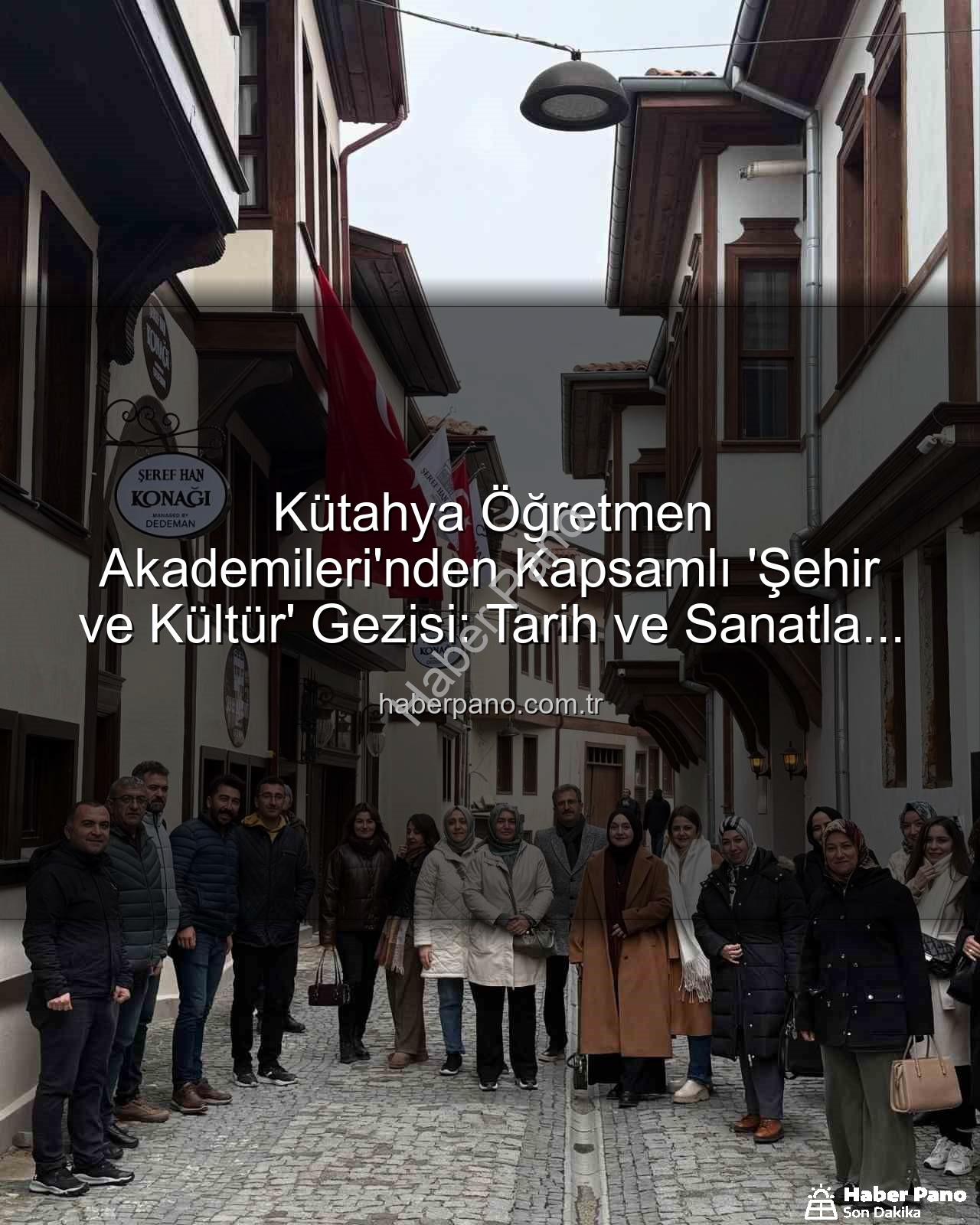 Kütahya şehir ve kültür - Kütahya Öğretmen Akademileri'nden Kapsamlı 'Şehir ve Kültür' Gezisi: Tarih ve Sanatla Buluşma