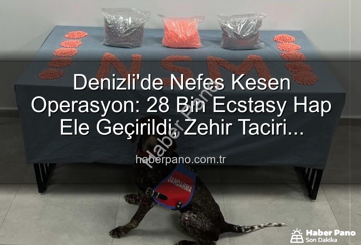 uyuşturucu hap - Denizli'de Nefes Kesen Operasyon: 28 Bin Ecstasy Hap Ele Geçirildi, Zehir Taciri Tutuklandı!