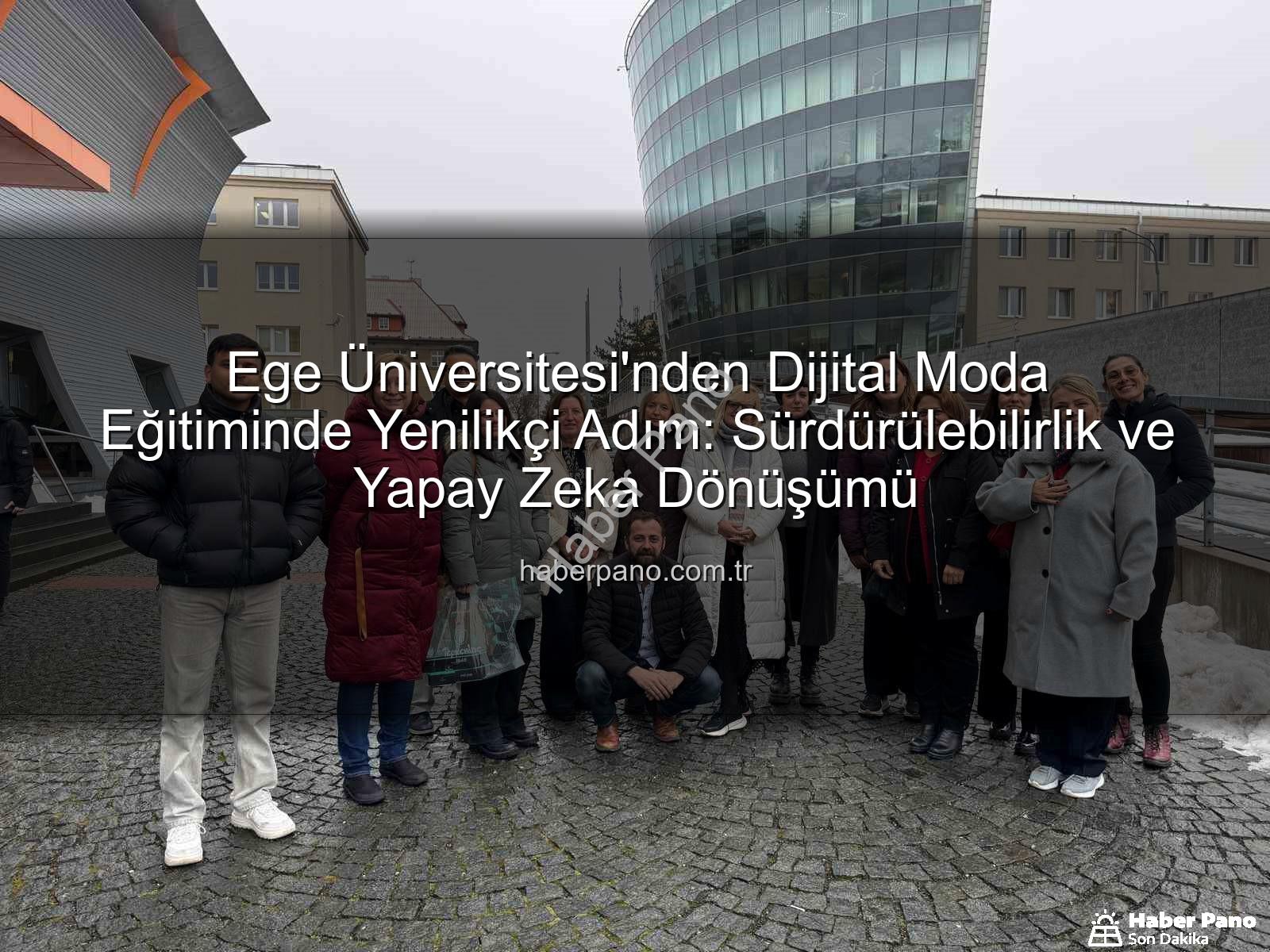 sürdürülebilir dijital moda - Ege Üniversitesi'nden Dijital Moda Eğitiminde Yenilikçi Adım: Sürdürülebilirlik ve Yapay Zeka Dönüşümü