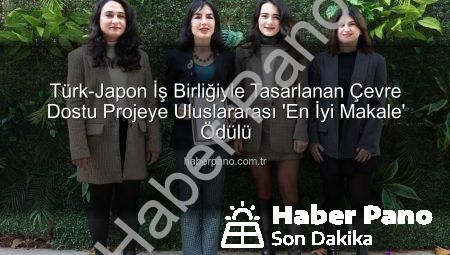 Türk-Japon İş Birliğiyle Tasarlanan Çevre Dostu Projeye Uluslararası ‘En İyi Makale’ Ödülü
