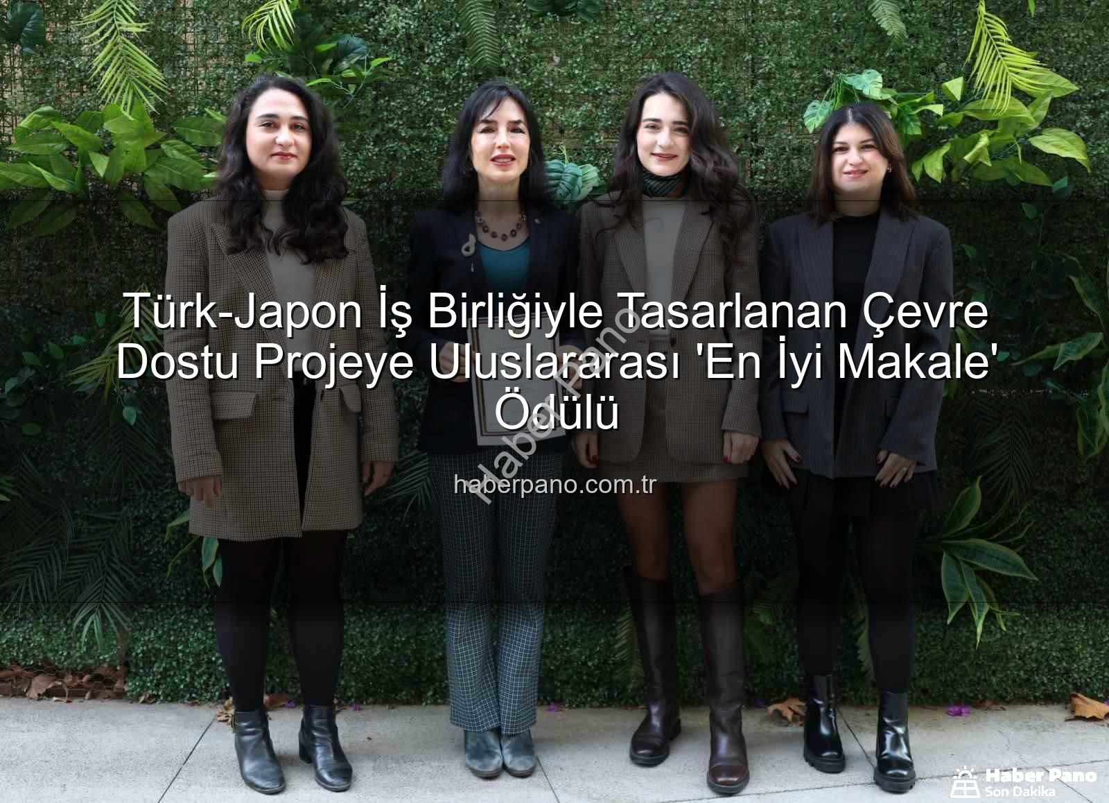 çevre dostu tasarım - Türk-Japon İş Birliğiyle Tasarlanan Çevre Dostu Projeye Uluslararası 'En İyi Makale' Ödülü