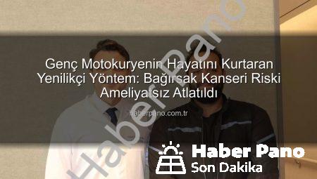 Genç Motokuryenin Hayatını Kurtaran Yenilikçi Yöntem: Bağırsak Kanseri Riski Ameliyatsız Atlatıldı