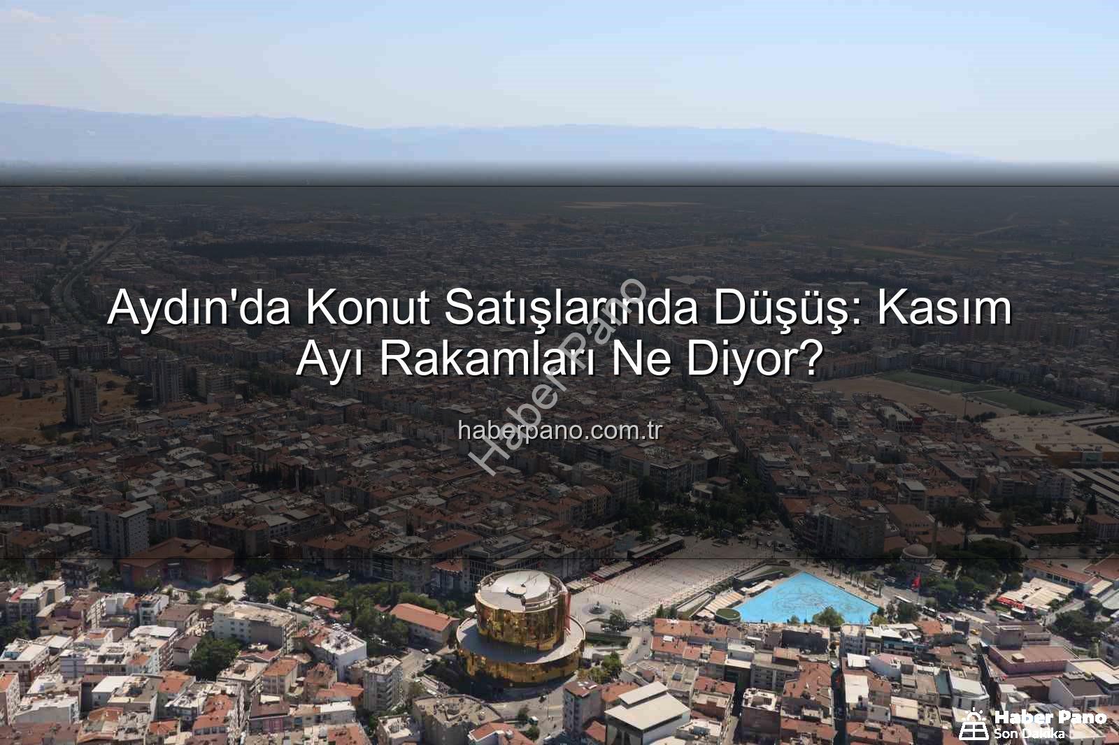 Aydın konut satışı - Aydın'da Konut Satışlarında Düşüş: Kasım Ayı Rakamları Ne Diyor?