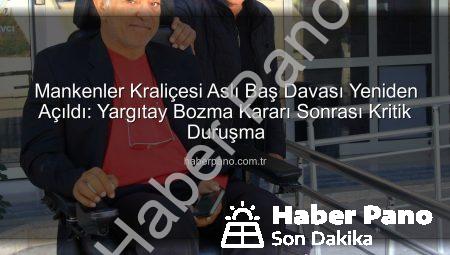 Mankenler Kraliçesi Aslı Baş Davası Yeniden Açıldı: Yargıtay Bozma Kararı Sonrası Kritik Duruşma
