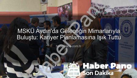 MSKÜ Aydın’da Geleceğin Mimarlarıyla Buluştu: Kariyer Planlamasına Işık Tuttu