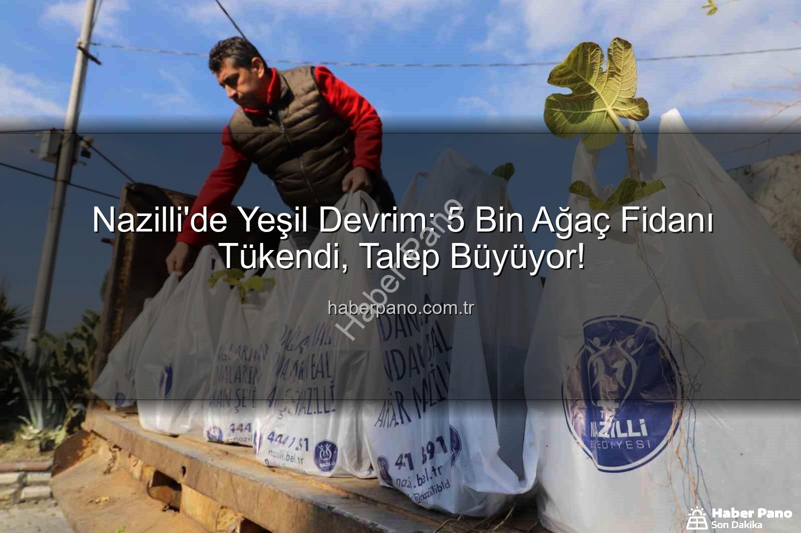 ağaç fidanı dağıtımı - Nazilli'de Yeşil Devrim: 5 Bin Ağaç Fidanı Tükendi, Talep Büyüyor!