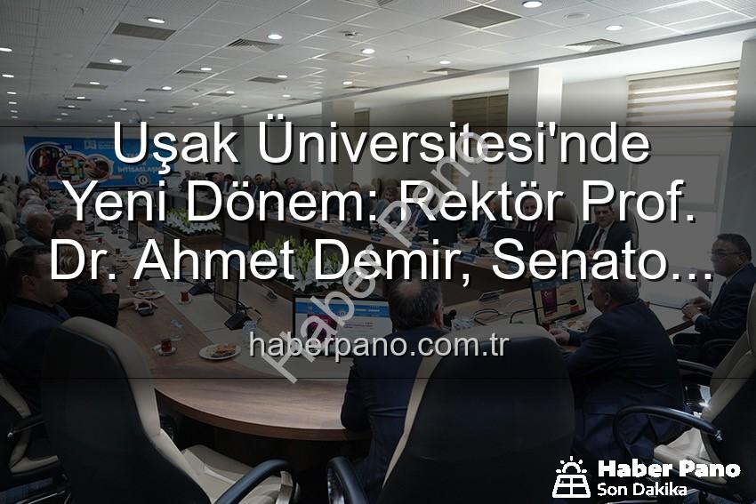 Uşak Üniversitesi Rektörü - Uşak Üniversitesi'nde Yeni Dönem: Rektör Prof. Dr. Ahmet Demir, Senato Üyeleriyle Buluştu ve Vizyonunu Paylaştı