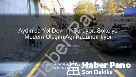 Aydın’da Yol Devrimi Sürüyor: Söke’ye Modern Ulaşım Ağı Kazandırılıyor