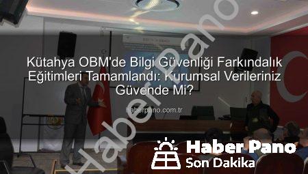 Kütahya OBM’de Bilgi Güvenliği Farkındalık Eğitimleri Tamamlandı: Kurumsal Verileriniz Güvende Mi?