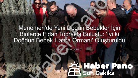 Menemen’de Yeni Doğan Bebekler İçin Binlerce Fidan Toprakla Buluştu: ‘İyi ki Doğdun Bebek Hatıra Ormanı’ Oluşturuldu