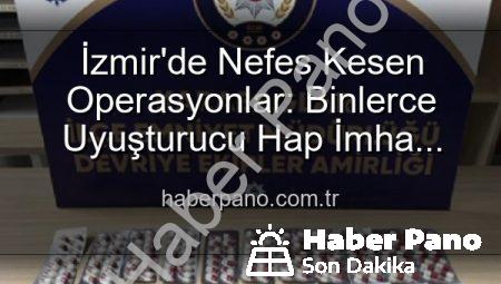 İzmir’de Nefes Kesen Operasyonlar: Binlerce Uyuşturucu Hap İmha Edildi, 329 Firari Zanlı Yakalandı