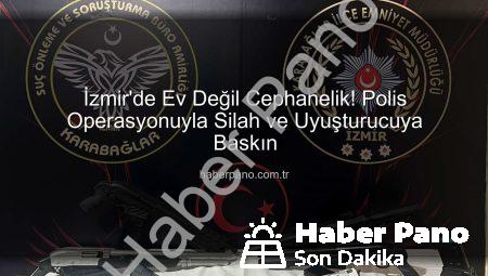 İzmir’de Ev Değil Cephanelik! Polis Operasyonuyla Silah ve Uyuşturucuya Baskın