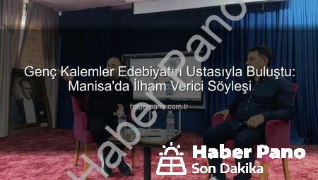 Genç Kalemler Edebiyatın Ustasıyla Buluştu: Manisa’da İlham Verici Söyleşi