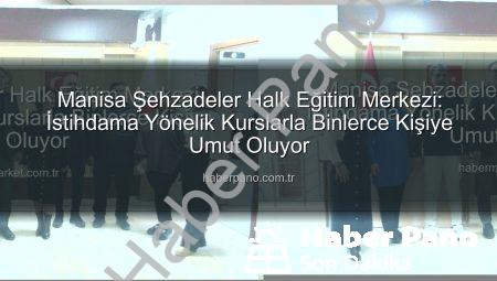 Manisa Şehzadeler Halk Eğitim Merkezi: İstihdama Yönelik Kurslarla Binlerce Kişiye Umut Oluyor